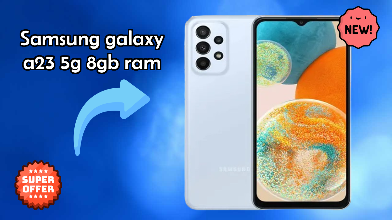 Samsung Galaxy A23 5G 8GB RAM at ₹20,998 - Complete Review Guide